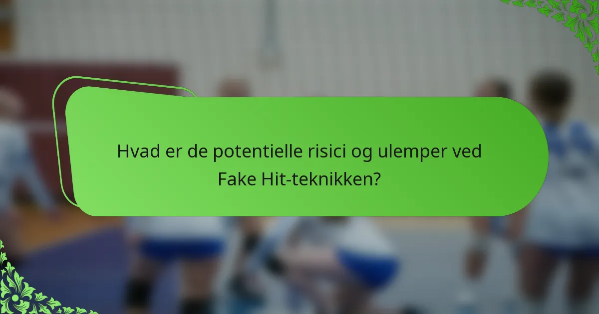 Hvad er de potentielle risici og ulemper ved Fake Hit-teknikken?