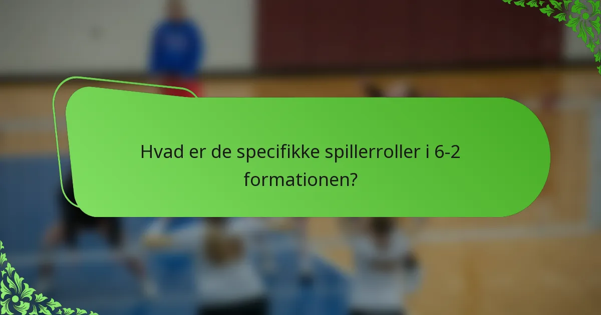Hvad er de specifikke spillerroller i 6-2 formationen?
