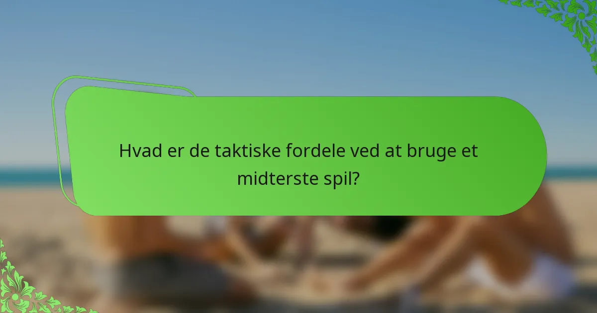 Hvad er de taktiske fordele ved at bruge et midterste spil?
