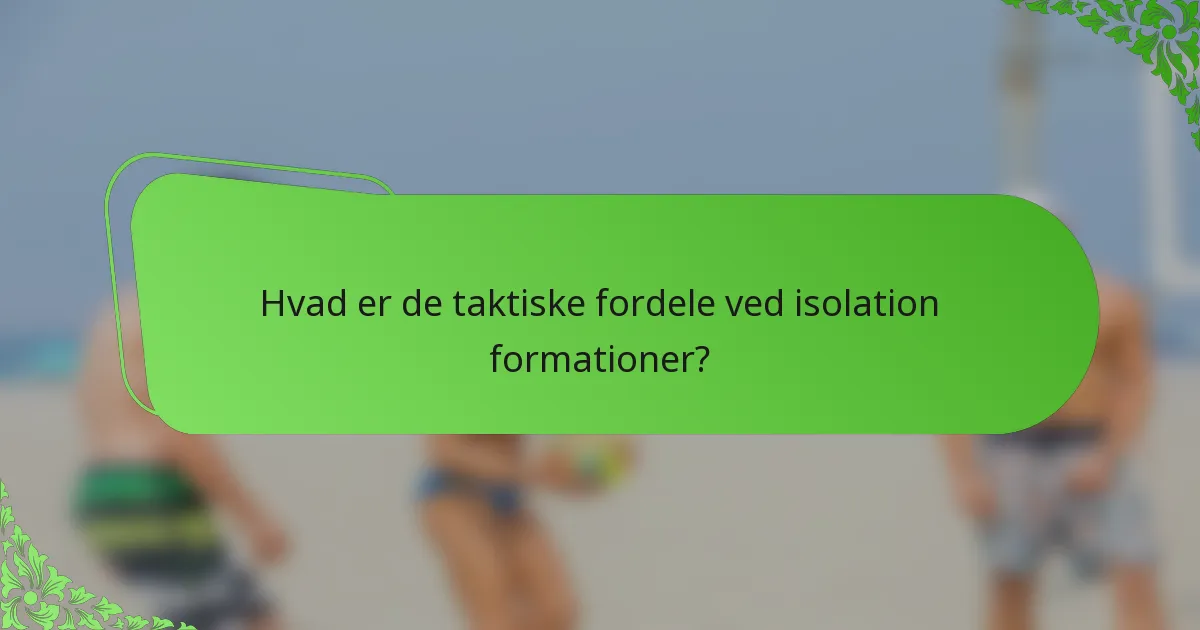 Hvad er de taktiske fordele ved isolation formationer?