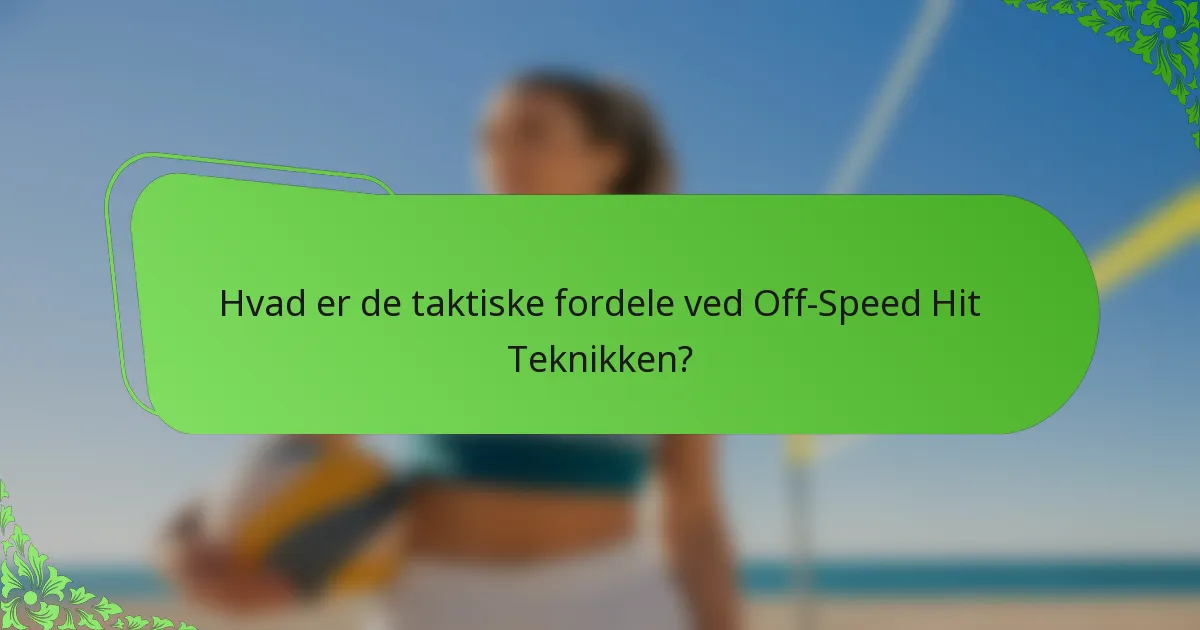 Hvad er de taktiske fordele ved Off-Speed Hit Teknikken?