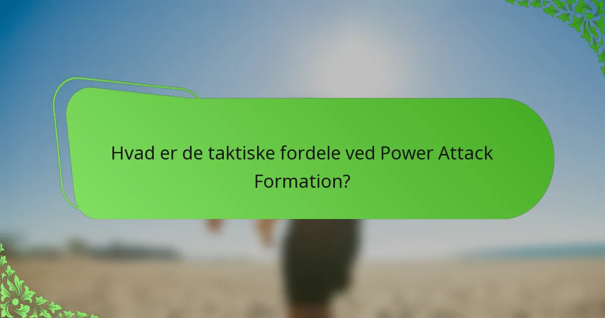 Hvad er de taktiske fordele ved Power Attack Formation?