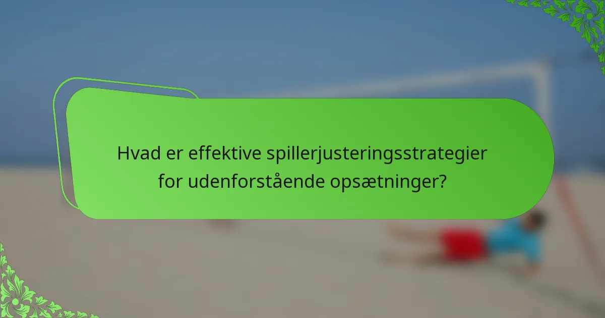 Hvad er effektive spillerjusteringsstrategier for udenforstående opsætninger?