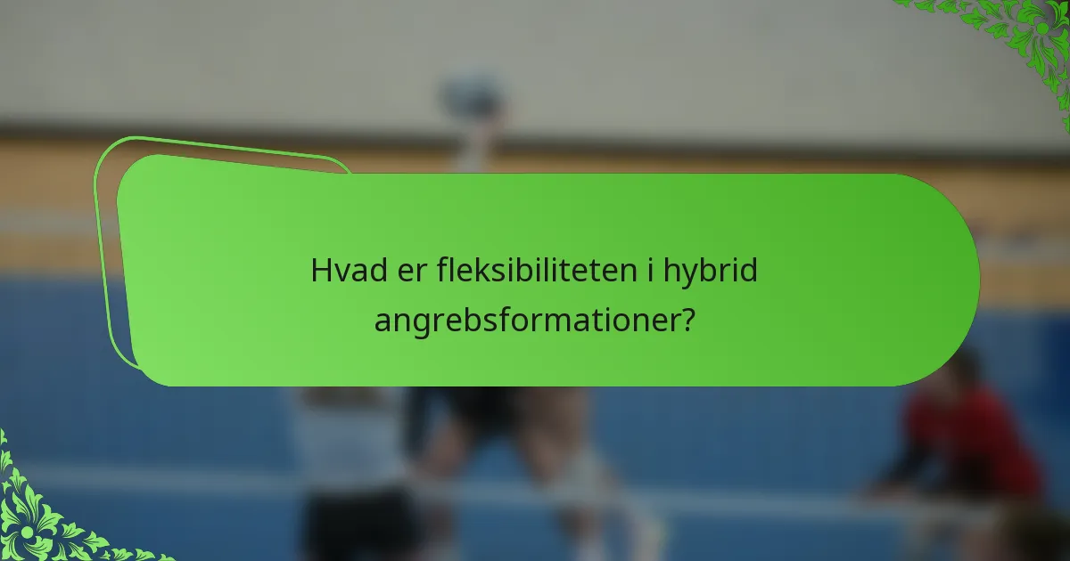 Hvad er fleksibiliteten i hybrid angrebsformationer?