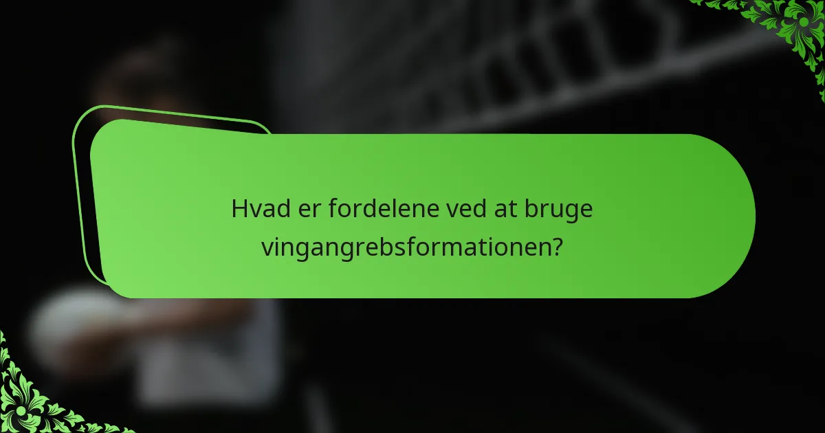 Hvad er fordelene ved at bruge vingangrebsformationen?