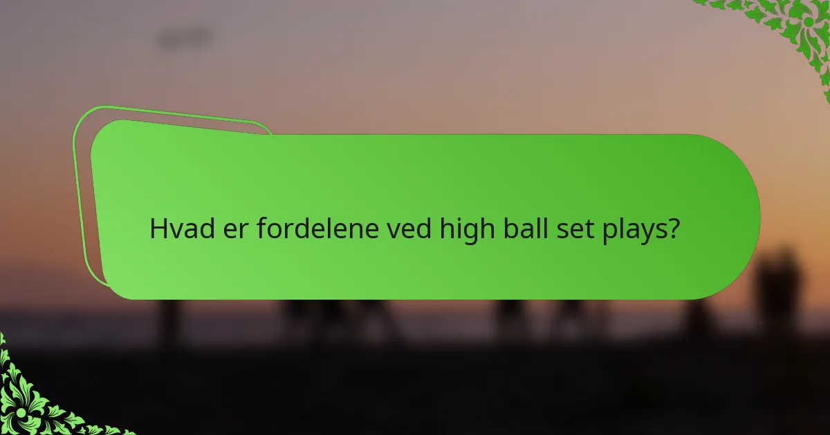 Hvad er fordelene ved high ball set plays?