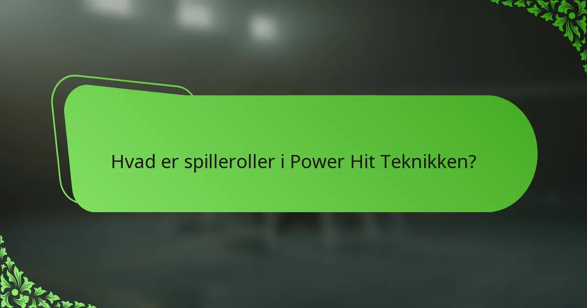 Hvad er spilleroller i Power Hit Teknikken?