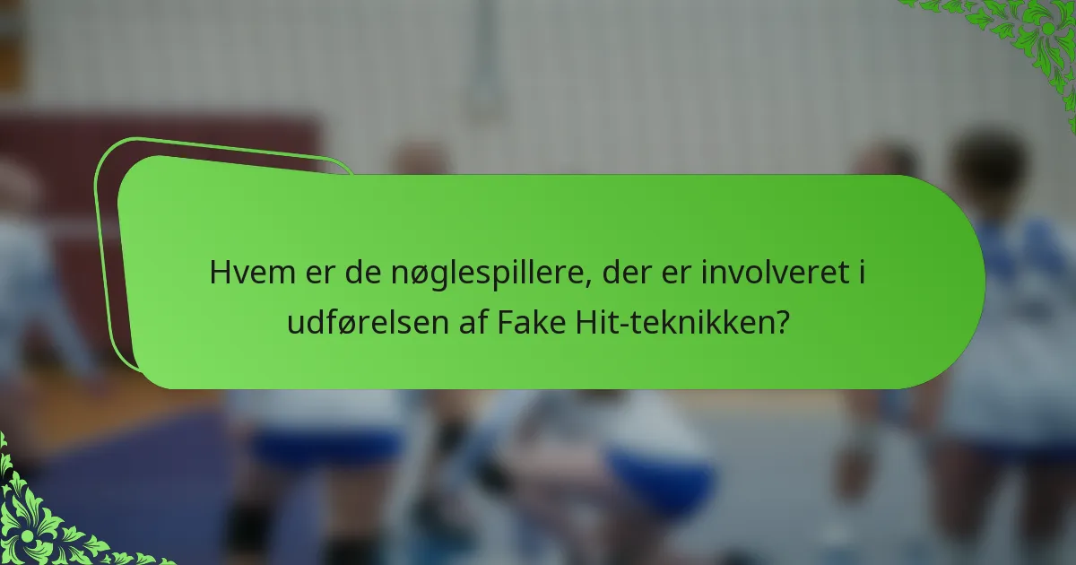 Hvem er de nøglespillere, der er involveret i udførelsen af Fake Hit-teknikken?