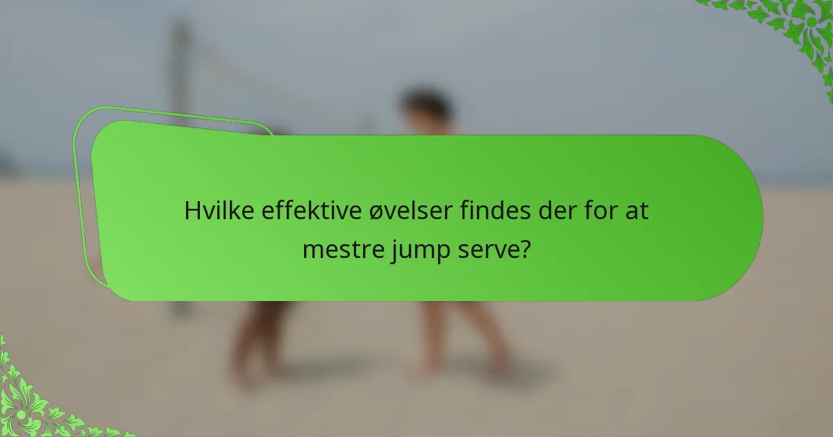 Hvilke effektive øvelser findes der for at mestre jump serve?