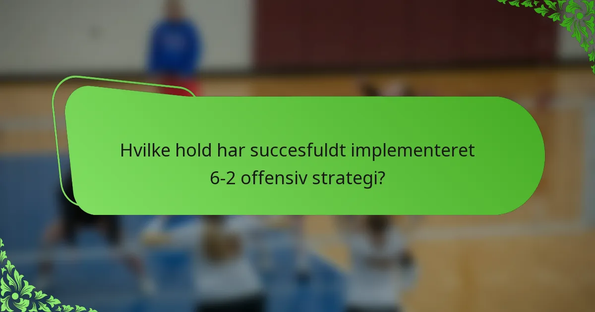Hvilke hold har succesfuldt implementeret 6-2 offensiv strategi?