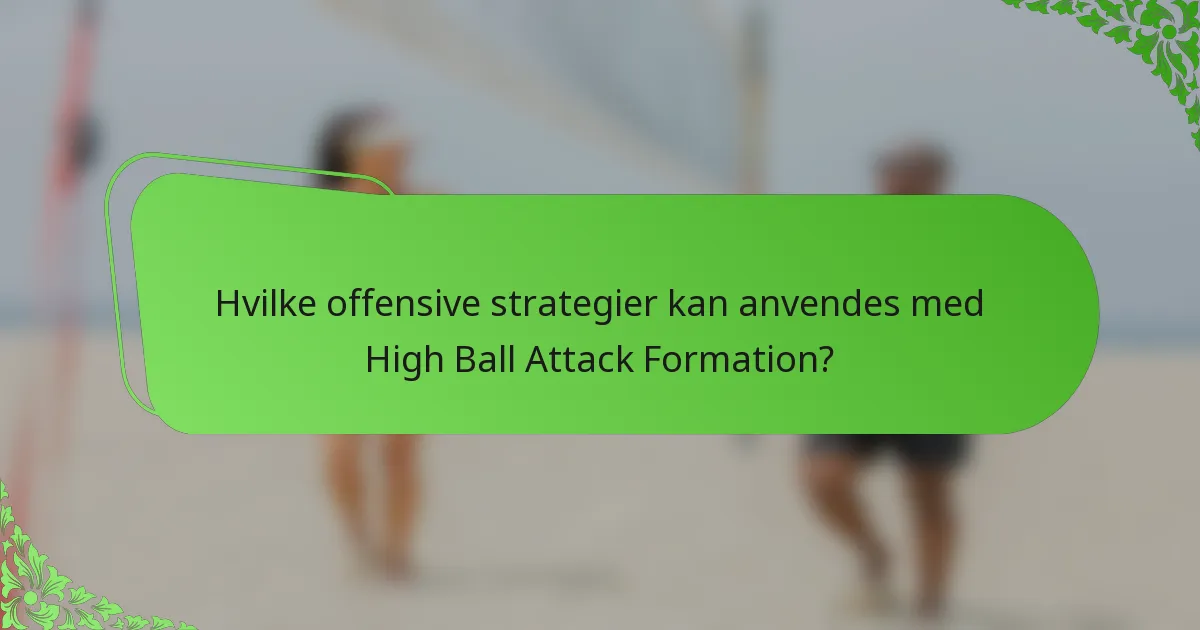 Hvilke offensive strategier kan anvendes med High Ball Attack Formation?