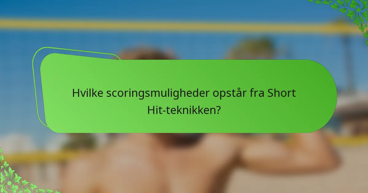 Hvilke scoringsmuligheder opstår fra Short Hit-teknikken?