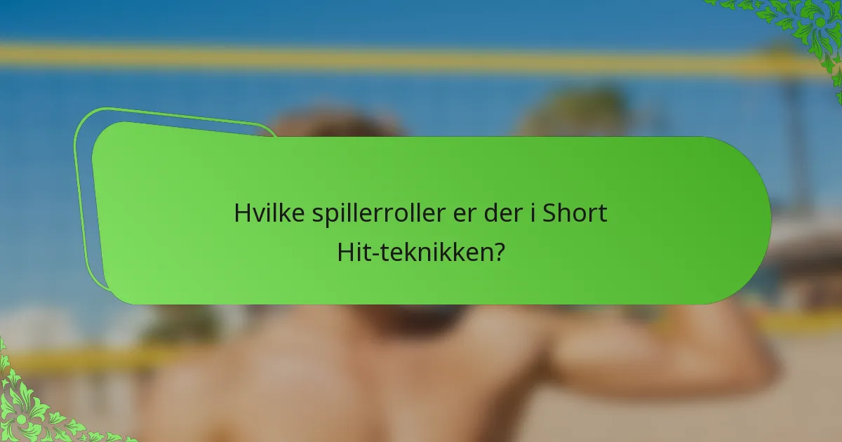 Hvilke spillerroller er der i Short Hit-teknikken?
