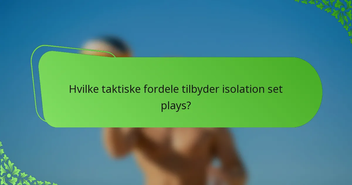 Hvilke taktiske fordele tilbyder isolation set plays?