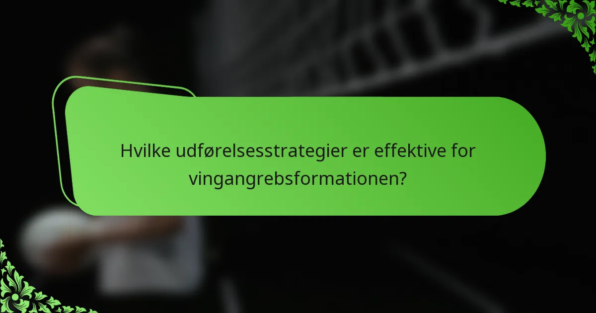 Hvilke udførelsesstrategier er effektive for vingangrebsformationen?