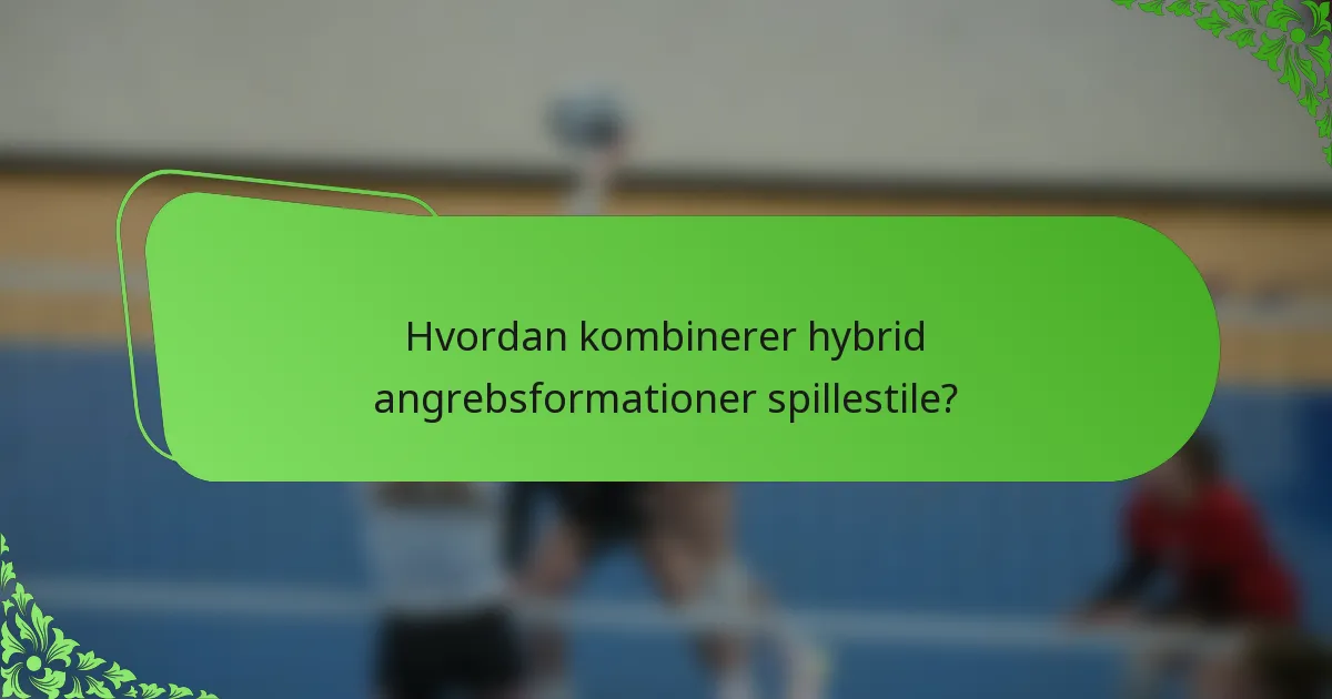 Hvordan kombinerer hybrid angrebsformationer spillestile?