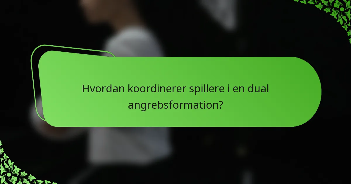 Hvordan koordinerer spillere i en dual angrebsformation?