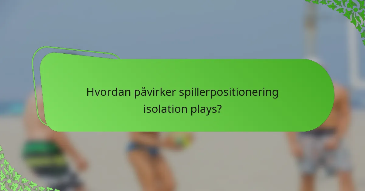 Hvordan påvirker spillerpositionering isolation plays?