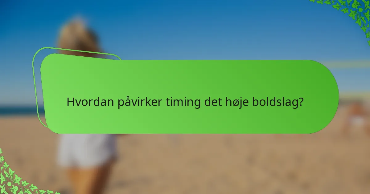 Hvordan påvirker timing det høje boldslag?