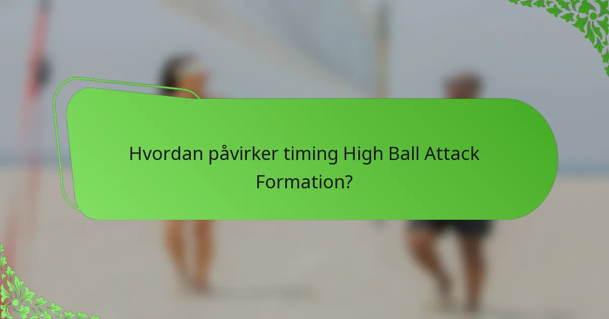 Hvordan påvirker timing High Ball Attack Formation?