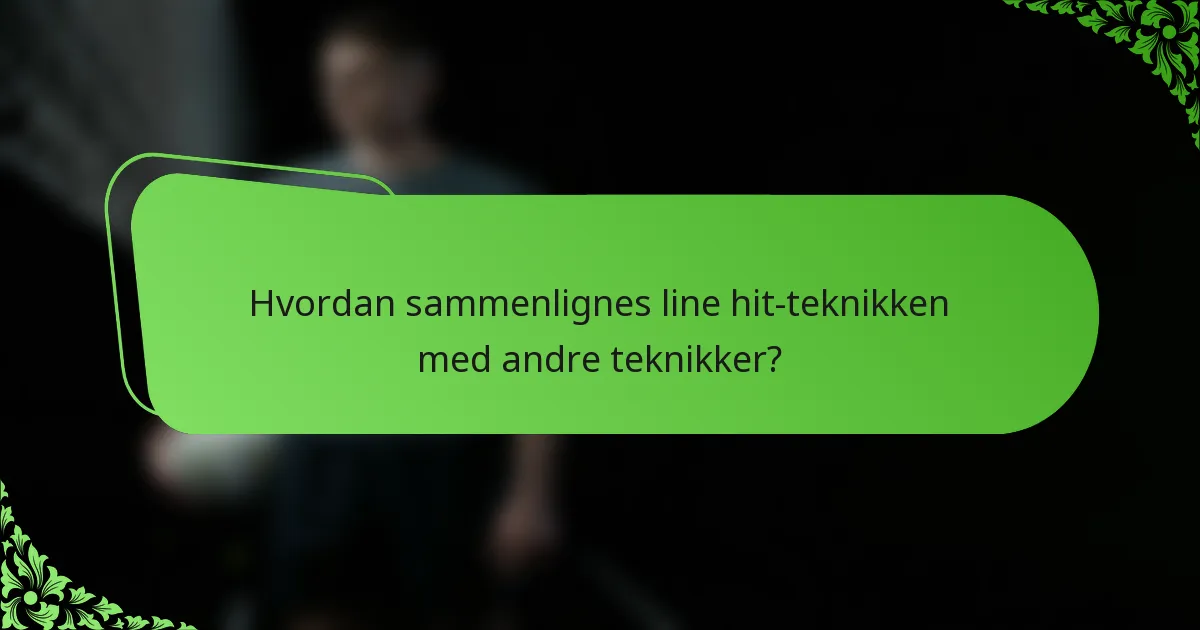 Hvordan sammenlignes line hit-teknikken med andre teknikker?