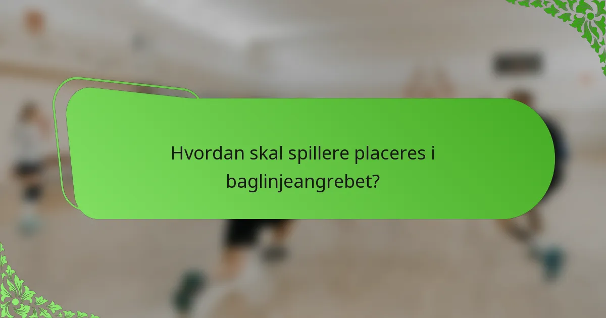 Hvordan skal spillere placeres i baglinjeangrebet?