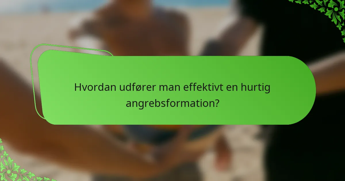 Hvordan udfører man effektivt en hurtig angrebsformation?