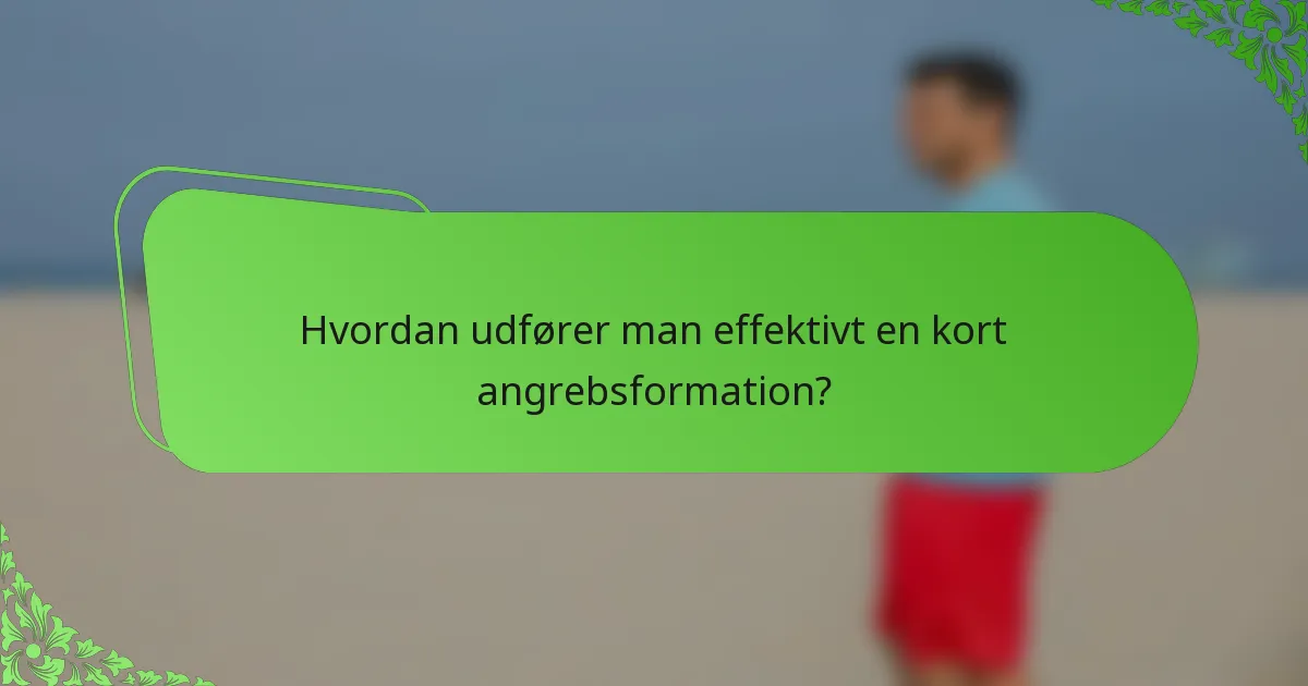 Hvordan udfører man effektivt en kort angrebsformation?