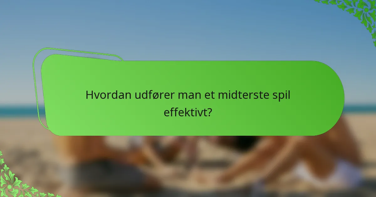 Hvordan udfører man et midterste spil effektivt?