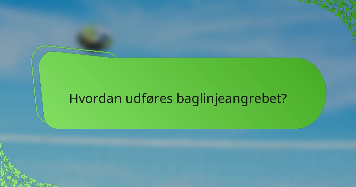 Hvordan udføres baglinjeangrebet?