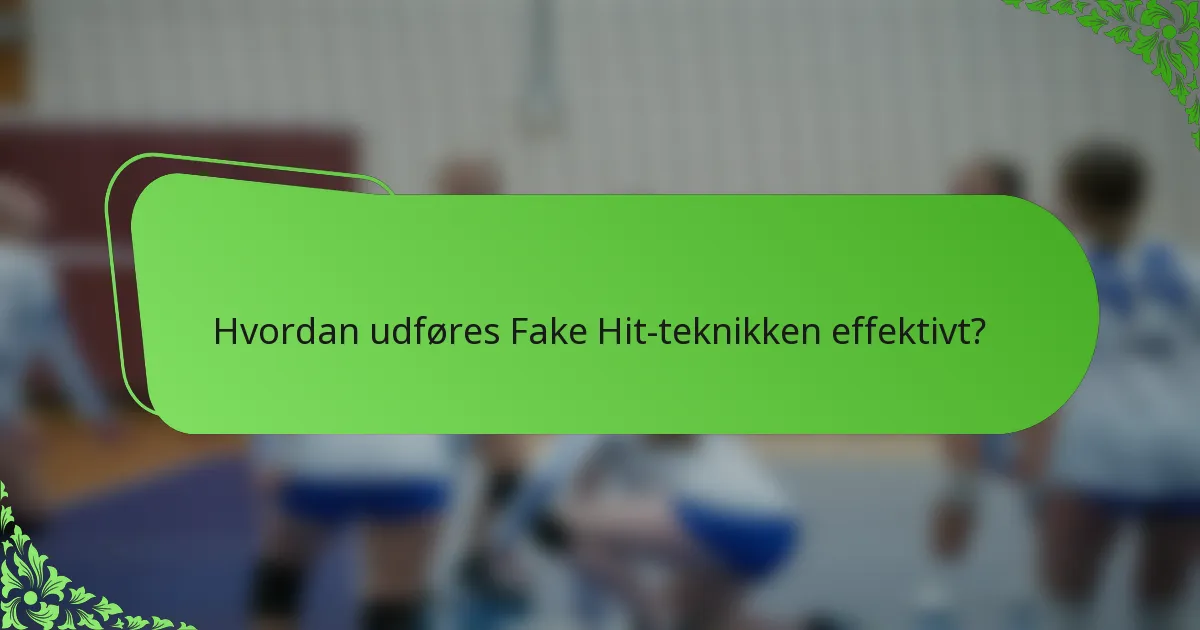 Hvordan udføres Fake Hit-teknikken effektivt?