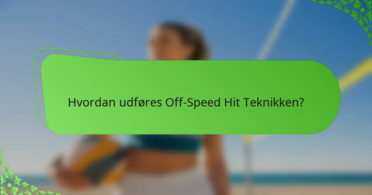 Hvordan udføres Off-Speed Hit Teknikken?