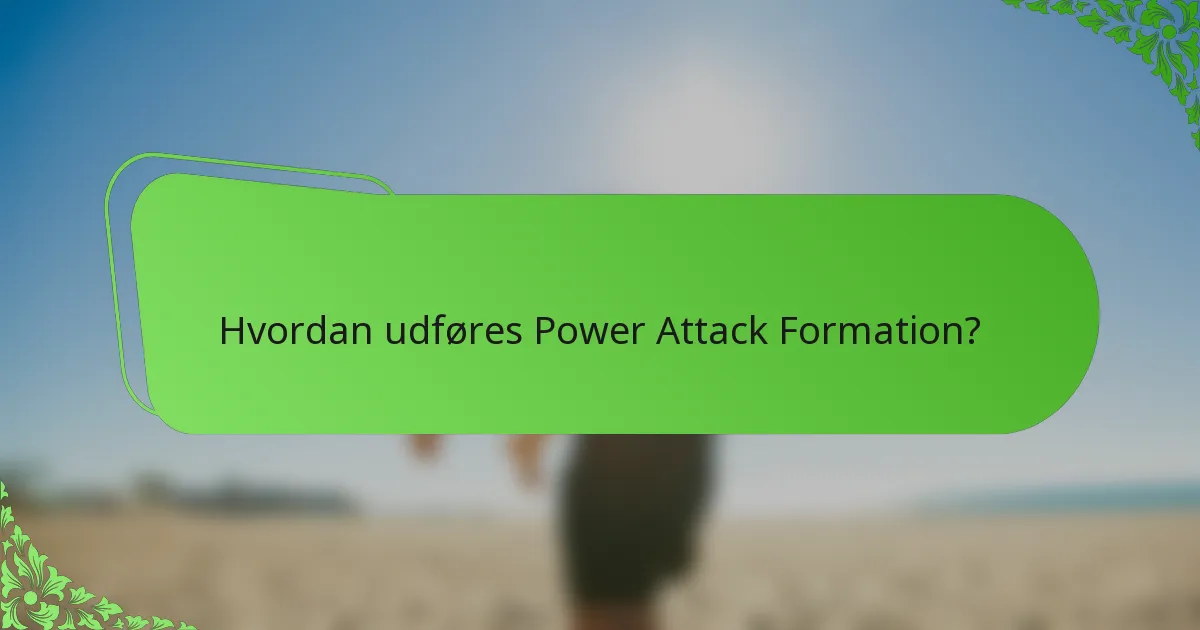 Hvordan udføres Power Attack Formation?