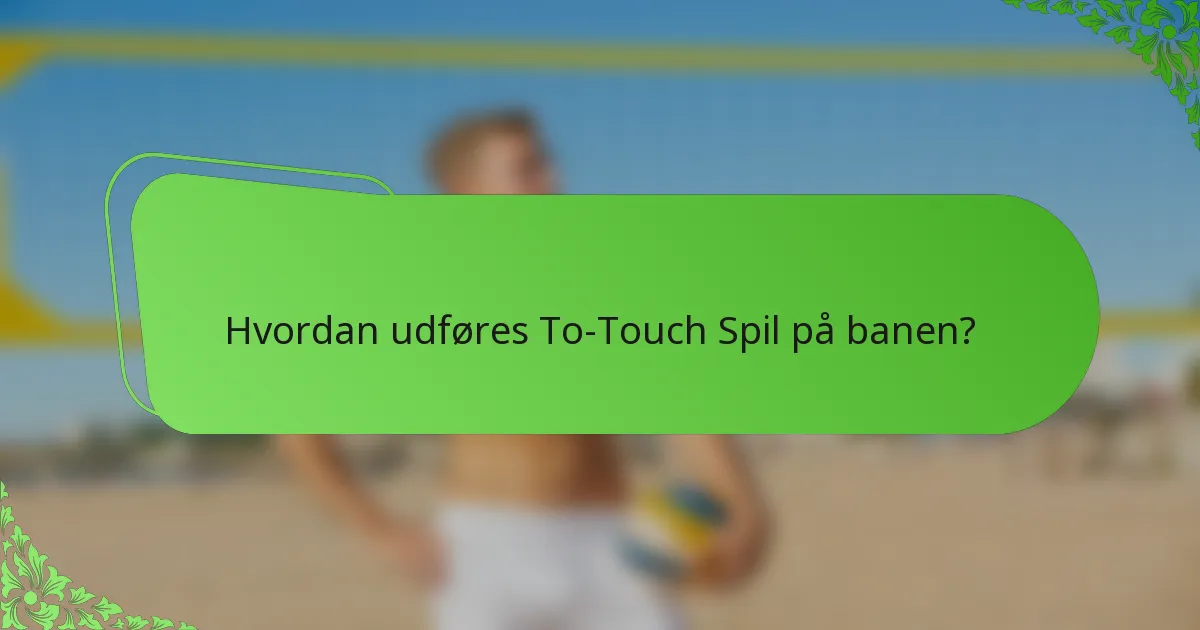 Hvordan udføres To-Touch Spil på banen?
